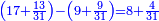 \scriptstyle{\color{blue}{\left(17+\frac{13}{31}\right)-\left(9+\frac{9}{31}\right)=8+\frac{4}{31}}}