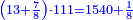 \scriptstyle{\color{blue}{\left(13+\frac{7}{8}\right)\sdot111=1540+\frac{1}{8}}}