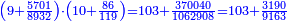 \scriptstyle{\color{blue}{\left(9+\frac{5701}{8932}\right)\sdot\left(10+\frac{86}{119}\right)=103+\frac{370040}{1062908}=103+\frac{3190}{9163}}}
