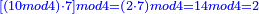 \scriptstyle{\color{blue}{\left[\left(10mod4\right)\sdot7\right]mod4=\left(2\sdot7\right)mod4=14mod4=2}}