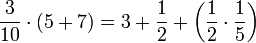 \frac{3}{10}\sdot\left(5+7\right)=3+\frac{1}{2}+\left(\frac{1}{2}\sdot\frac{1}{5}\right)