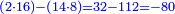 \scriptstyle{\color{blue}{\left(2\sdot16\right)-\left(14\sdot8\right)=32-112=-80}}