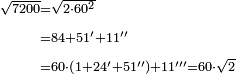 \scriptstyle\begin{align}\scriptstyle\sqrt{7200}&\scriptstyle=\sqrt{2\sdot60^2}\\&\scriptstyle=84+51^\prime+11^{\prime\prime}\\&\scriptstyle=60\sdot\left(1+24^\prime+51^{\prime\prime}\right)+11^{\prime\prime\prime}=60\sdot\sqrt{2}\\\end{align}