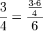 \frac{3}{4}=\frac{\frac{3\sdot6}{4}}{6}