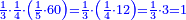 \scriptstyle{\color{blue}{\frac{1}{3}\sdot\frac{1}{4}\sdot\left(\frac{1}{5}\sdot60\right)=\frac{1}{3}\sdot\left(\frac{1}{4}\sdot12\right)=\frac{1}{3}\sdot3=1}}