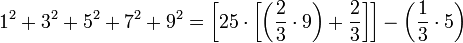 1^2+3^2+5^2+7^2+9^2=\left[25\sdot\left[\left(\frac{2}{3}\sdot{9}\right)+\frac{2}{3}\right]\right]-\left(\frac{1}{3}\sdot{5}\right)