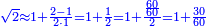 \scriptstyle{\color{blue}{\sqrt{2}\approx1+\frac{2-1}{2\sdot1}=1+\frac{1}{2}=1+\frac{\frac{60}{60}}{2}=1+\frac{30}{60}}}
