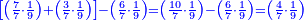 \scriptstyle{\color{blue}{\left[\left(\frac{7}{7}\sdot\frac{1}{9}\right)+\left(\frac{3}{7}\sdot\frac{1}{9}\right)\right]-\left(\frac{6}{7}\sdot\frac{1}{9}\right)=\left(\frac{10}{7}\sdot\frac{1}{9}\right)-\left(\frac{6}{7}\sdot\frac{1}{9}\right)=\left(\frac{4}{7}\sdot\frac{1}{9}\right)}}