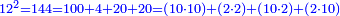 \scriptstyle{\color{blue}{12^2=144=100+4+20+20=\left(10\sdot10\right)+\left(2\sdot2\right)+\left(10\sdot2\right)+\left(2\sdot10\right)}}