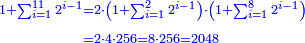 \scriptstyle{\color{blue}{\begin{align}\scriptstyle1+\sum_{i=1}^{11} 2^{i-1}&\scriptstyle=2\sdot\left(1+\sum_{i=1}^{2} 2^{i-1}\right)\sdot\left(1+\sum_{i=1}^{8} 2^{i-1}\right)\\&\scriptstyle=2\sdot4\sdot256=8\sdot256=2048\\\end{align}}}