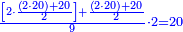 \scriptstyle{\color{blue}{\frac{\left[2\sdot\frac{\left(2\sdot20\right)+20}{2}\right]+\frac{\left(2\sdot20\right)+20}{2}}{9}\sdot2=20}}