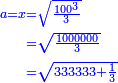 \scriptstyle{\color{blue}{\begin{align}\scriptstyle a=x&\scriptstyle=\sqrt{\frac{100^3}{3}}\\&\scriptstyle=\sqrt{\frac{1000000}{3}}\\&\scriptstyle=\sqrt{333333+\frac{1}{3}}\\\end{align}}}