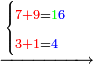 \scriptstyle\xrightarrow{\begin{cases}\scriptstyle{\color{red}{7+9}}={\color{green}{1}}{\color{blue}{6}}\\\scriptstyle{\color{red}{3+1}}={\color{blue}{4}}\end{cases}}