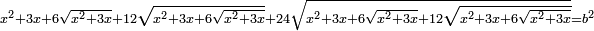 \scriptstyle x^2+3x+6\sqrt{x^2+3x}+12\sqrt{x^2+3x+6\sqrt{x^2+3x}}+24\sqrt{x^2+3x+6\sqrt{x^2+3x}+12\sqrt{x^2+3x+6\sqrt{x^2+3x}}}=b^2