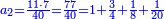 \scriptstyle{\color{blue}{a_2=\frac{11\sdot7}{40}=\frac{77}{40}=1+\frac{3}{4}+\frac{1}{8}+\frac{1}{20}}}