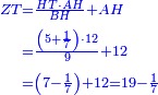 \scriptstyle{\color{blue}{\begin{align}\scriptstyle ZT&\scriptstyle=\frac{HT\sdot AH}{BH}+AH \\&\scriptstyle=\frac{\left(5+\frac{1}{7}\right)\sdot12}{9}+12\\&\scriptstyle=\left(7-\frac{1}{7}\right)+12=19-\frac{1}{7}\\\end{align}}}