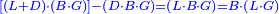 \scriptstyle{\color{blue}{\left[\left(L+D\right)\sdot\left(B\sdot G\right)\right]-\left(D\sdot B\sdot G\right)=\left(L\sdot B\sdot G\right)=B\sdot\left(L\sdot G\right)}}