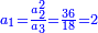 \scriptstyle{\color{blue}{a_1=\frac{a_2^2}{a_3}=\frac{36}{18}=2}}