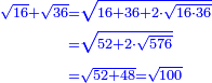 \scriptstyle{\color{blue}{\begin{align}\scriptstyle\sqrt{16}+\sqrt{36}&\scriptstyle=\sqrt{16+36+2\sdot\sqrt{16\sdot36}}\\&\scriptstyle=\sqrt{52+2\sdot\sqrt{576}}\\&\scriptstyle=\sqrt{52+48}=\sqrt{100}\\\end{align}}}