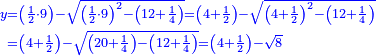\scriptstyle{\color{blue}{\begin{align}\scriptstyle y&\scriptstyle=\left(\frac{1}{2}\sdot9\right)-\sqrt{\left(\frac{1}{2}\sdot9\right)^2-\left(12+\frac{1}{4}\right)}=\left(4+\frac{1}{2}\right)-\sqrt{\left(4+\frac{1}{2}\right)^2-\left(12+\frac{1}{4}\right)}\\&\scriptstyle=\left(4+\frac{1}{2}\right)-\sqrt{\left(20+\frac{1}{4}\right)-\left(12+\frac{1}{4}\right)}=\left(4+\frac{1}{2}\right)-\sqrt{8}\\\end{align}}}