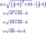 \scriptstyle{\color{blue}{\begin{align}\scriptstyle x&\scriptstyle=\sqrt{\left(\frac{1}{2}\sdot8\right)^2+33}-\left(\frac{1}{2}\sdot8\right)\\&\scriptstyle=\sqrt{4^2+33}-4\\&\scriptstyle=\sqrt{16+33}-4\\&\scriptstyle=\sqrt{49}-4=3\\\end{align}}}