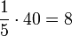 \frac{1}{5}\sdot40=8