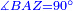 \scriptstyle{\color{blue}{\measuredangle BAZ=90^\circ}}