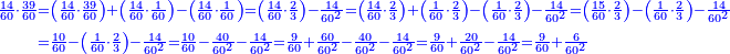 {\color{blue}{\begin{align}\scriptstyle\frac{14}{60}\sdot\frac{39}{60}&\scriptstyle=\left(\frac{14}{60}\sdot\frac{39}{60}\right)+\left(\frac{14}{60}\sdot\frac{1}{60}\right)-\left(\frac{14}{60}\sdot\frac{1}{60}\right)=\left(\frac{14}{60}\sdot\frac{2}{3}\right)-\frac{14}{60^2}=\left(\frac{14}{60}\sdot\frac{2}{3}\right)+\left(\frac{1}{60}\sdot\frac{2}{3}\right)-\left(\frac{1}{60}\sdot\frac{2}{3}\right)-\frac{14}{60^2}=\left(\frac{15}{60}\sdot\frac{2}{3}\right)-\left(\frac{1}{60}\sdot\frac{2}{3}\right)-\frac{14}{60^2}\\&\scriptstyle=\frac{10}{60}-\left(\frac{1}{60}\sdot\frac{2}{3}\right)-\frac{14}{60^2}=\frac{10}{60}-\frac{40}{60^2}-\frac{14}{60^2}=\frac{9}{60}+\frac{60}{60^2}-\frac{40}{60^2}-\frac{14}{60^2}=\frac{9}{60}+\frac{20}{60^2}-\frac{14}{60^2}=\frac{9}{60}+\frac{6}{60^2}\\\end{align}}}