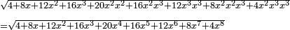 \scriptstyle\begin{align}&\scriptstyle\sqrt{4+8x+12x^2+16x^3+20x^2x^2+16x^2x^3+12x^3x^3+8x^2x^2x^3+4x^2x^3x^3}\\&\scriptstyle=\sqrt{4+8x+12x^2+16x^3+20x^4+16x^5+12x^6+8x^7+4x^8}\\\end{align}