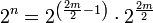 2^n=2^\left(\frac{2m}{2}-1\right)\sdot{2^\frac{2m}{2}}