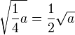 \sqrt{\frac{1}{4}a}=\frac{1}{2}\sqrt{a}