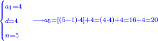 \scriptstyle{\color{blue}{\begin{cases}\scriptstyle a_1=4\\\scriptstyle d=4\\\scriptstyle n=5\end{cases}\longrightarrow a_5=\left[\left(5-1\right)\sdot4\right]+4=\left(4\sdot4\right)+4=16+4=20}}