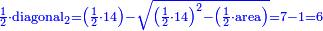 \scriptstyle{\color{blue}{\frac{1}{2}\sdot\rm{diagonal}_2=\left(\frac{1}{2}\sdot14\right)-\sqrt{\left(\frac{1}{2}\sdot14\right)^2-\left(\frac{1}{2}\sdot\rm{area}\right)}=7-1=6}}
