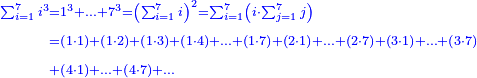 \scriptstyle{\color{blue}{\begin{align}\scriptstyle\sum_{i=1}^{7} i^3&\scriptstyle=1^3+\ldots+7^3=\left(\sum_{i=1}^{7} i\right)^2=\sum_{i=1}^{7} \left(i\sdot\sum_{j=1}^{7} j\right)\\&\scriptstyle=\left(1\sdot1\right)+\left(1\sdot2\right)+\left(1\sdot3\right)+\left(1\sdot4\right)+\ldots+\left(1\sdot7\right)+\left(2\sdot1\right)+\ldots+\left(2\sdot7\right)+\left(3\sdot1\right)+\ldots+\left(3\sdot7\right)\\&\scriptstyle+\left(4\sdot1\right)+\ldots+\left(4\sdot7\right)+\ldots\\\end{align}}}