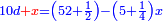 \scriptstyle{\color{blue}{10d{\color{red}{+x}}=\left(52+\frac{1}{2}\right)-\left(5+\frac{1}{4}\right)x}}