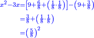 \scriptstyle{\color{blue}{\begin{align}\scriptstyle x^2-3x&\scriptstyle=\left[9+\frac{6}{8}+\left(\frac{1}{8}\sdot\frac{1}{8}\right)\right]-\left(9+\frac{3}{8}\right)\\&\scriptstyle=\frac{3}{8}+\left(\frac{1}{8}\sdot\frac{1}{8}\right)\\&\scriptstyle=\left(\frac{5}{8}\right)^2\\\end{align}}}