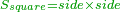 \scriptstyle{\color{OliveGreen}{S_{square}=side\times side}}
