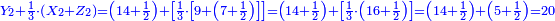 \scriptstyle{\color{blue}{Y_2+\frac{1}{3}\sdot\left(X_2+Z_2\right)=\left(14+\frac{1}{2}\right)+\left[\frac{1}{3}\sdot\left[9+\left(7+\frac{1}{2}\right)\right]\right]=\left(14+\frac{1}{2}\right)+\left[\frac{1}{3}\sdot\left(16+\frac{1}{2}\right)\right]=\left(14+\frac{1}{2}\right)+\left(5+\frac{1}{2}\right)=20}}