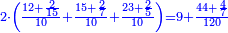 \scriptstyle{\color{blue}{2\sdot\left(\frac{12+\frac{2}{15}}{10}+\frac{15+\frac{2}{7}}{10}+\frac{23+\frac{2}{5}}{10}\right)=9+\frac{44+\frac{4}{7}}{120}}}