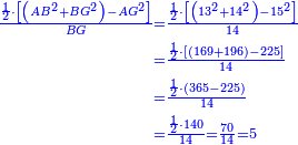 \scriptstyle{\color{blue}{\begin{align}\scriptstyle\frac{\frac{1}{2}\sdot\left[\left(AB^2+BG^2\right)-AG^2\right]}{BG}&\scriptstyle=\frac{\frac{1}{2}\sdot\left[\left(13^2+14^2\right)-15^2\right]}{14}\\&\scriptstyle=\frac{\frac{1}{2}\sdot\left[\left(169+196\right)-225\right]}{14}\\&\scriptstyle=\frac{\frac{1}{2}\sdot\left(365-225\right)}{14}\\&\scriptstyle=\frac{\frac{1}{2}\sdot140}{14}=\frac{70}{14}=5\\\end{align}}}