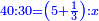 \scriptstyle{\color{blue}{40:30=\left(5+\frac{1}{3}\right):x}}