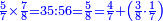 \scriptstyle{\color{blue}{\frac{5}{7}\times\frac{7}{8}=35:56=\frac{5}{8}=\frac{4}{7}+\left(\frac{3}{8}\sdot\frac{1}{7}\right)}}