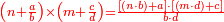 \scriptstyle{\color{red}{\left(n+\frac{a}{b}\right)\times\left(m+\frac{c}{d}\right)=\frac{\left[\left(n\sdot b\right)+a\right]\sdot\left[\left(m\sdot d\right)+c\right]}{b\sdot d}}}
