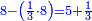 \scriptstyle{\color{blue}{8-\left(\frac{1}{3}\sdot8\right)=5+\frac{1}{3}}}