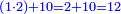 \scriptstyle{\color{blue}{\left(1\sdot2\right)+10=2+10=12}}