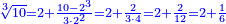 \scriptstyle{\color{blue}{\sqrt[3]{10}=2+\frac{10-2^3}{3\sdot2^2}=2+\frac{2}{3\sdot4}=2+\frac{2}{12}=2+\frac{1}{6}}}