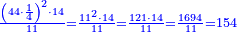 \scriptstyle{\color{blue}{\frac{\left(44\sdot\frac{1}{4}\right)^2\sdot14}{11}=\frac{11^2\sdot14}{11}=\frac{121\sdot14}{11}=\frac{1694}{11}=154}}
