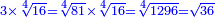 \scriptstyle{\color{blue}{3\times\sqrt[4]{16}=\sqrt[4]{81}\times\sqrt[4]{16}=\sqrt[4]{1296}=\sqrt{36}}}