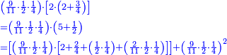 \scriptstyle{\color{blue}{\begin{align}&\scriptstyle\left(\frac{9}{11}\sdot\frac{1}{2}\sdot\frac{1}{4}\right)\sdot\left[2\sdot\left(2+\frac{3}{4}\right)\right]\\&\scriptstyle=\left(\frac{9}{11}\sdot\frac{1}{2}\sdot\frac{1}{4}\right)\sdot\left(5+\frac{1}{2}\right)\\&\scriptstyle=\left[\left(\frac{9}{11}\sdot\frac{1}{2}\sdot\frac{1}{4}\right)\sdot\left[2+\frac{2}{4}+\left(\frac{1}{2}\sdot\frac{1}{4}\right)+\left(\frac{2}{11}\sdot\frac{1}{2}\sdot\frac{1}{4}\right)\right]\right]+\left(\frac{9}{11}\sdot\frac{1}{2}\sdot\frac{1}{4}\right)^2\\\end{align}}}