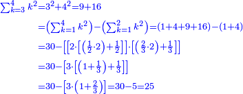 \scriptstyle{\color{blue}{\begin{align}\scriptstyle\sum_{k=3}^{4} k^2&\scriptstyle=3^2+4^2=9+16\\&\scriptstyle=\left(\sum_{k=1}^{4} k^2\right)-\left(\sum_{k=1}^{2} k^2\right)=\left(1+4+9+16\right)-\left(1+4\right)\\&\scriptstyle=30-\left[\left[2\sdot\left[\left(\frac{1}{2}\sdot2\right)+\frac{1}{2}\right]\right]\sdot\left[\left(\frac{2}{3}\sdot2\right)+\frac{1}{3}\right]\right]\\&\scriptstyle=30-\left[3\sdot\left[\left(1+\frac{1}{3}\right)+\frac{1}{3}\right]\right]\\&\scriptstyle=30-\left[3\sdot\left(1+\frac{2}{3}\right)\right]=30-5=25\\\end{align}}}